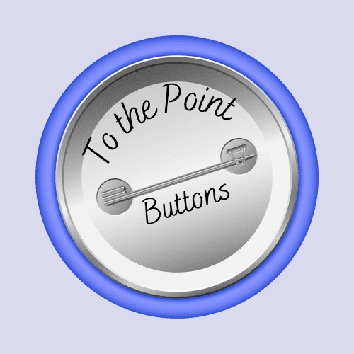 To the Point Buttons